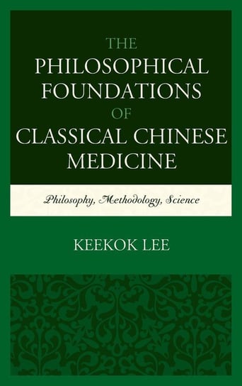 The Philosophical Foundations of Classical Chinese Medicine Lee Keekok