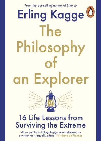 The Philosophy of an Explorer: 16 Life-lessons from Surviving the Extreme Kagge Erling