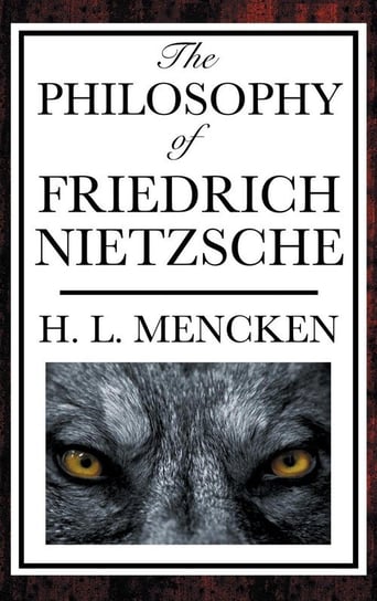 The Philosophy of Friedrich Nietzsche Mencken Henry Louis
