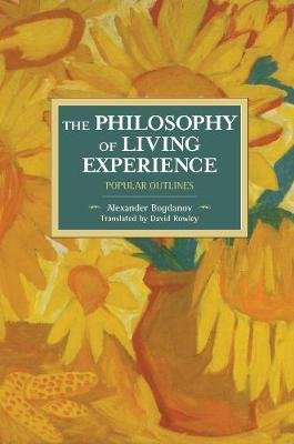 The Philosophy Of Living Experience: Popular Outlines: Historical Materialism Volume 111 Haymarket Books