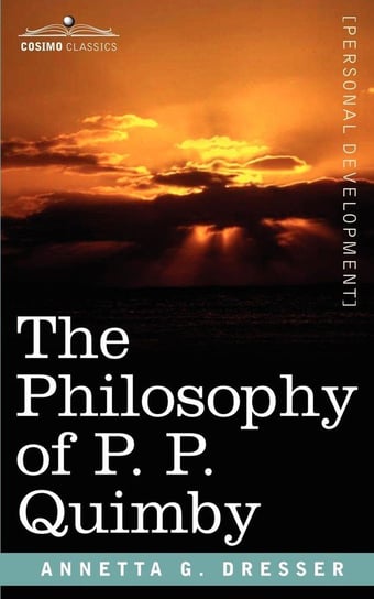 The Philosophy of P. P. Quimby Dresser Annetta G.