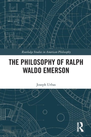 The Philosophy of Ralph Waldo Emerson Joseph Urbas