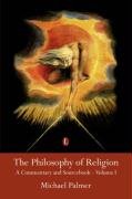 The Philosophy of Religion: A Commentary and Sourcebook - Volume I Palmer Michael