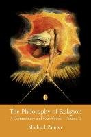The Philosophy of Religion: A Commentary and Sourcebook - Volume II Palmer Michael
