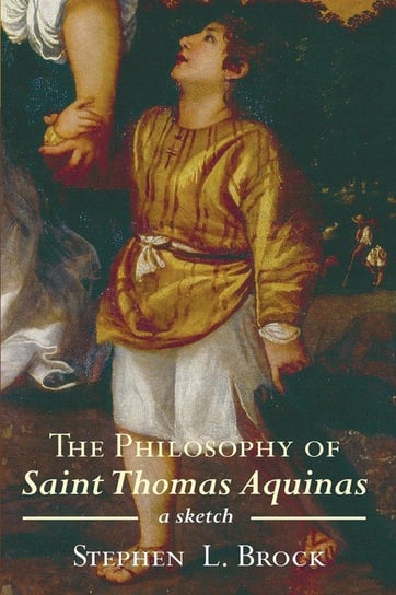 The Philosophy of Saint Thomas Aquinas Brock Stephen  L.