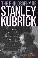 The Philosophy of Stanley Kubrick The University Press Of Kentucky