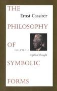 The Philosophy of Symbolic Forms: Volume 2: Mythical Thought Cassirer Ernst