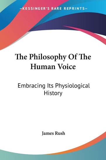 The Philosophy Of The Human Voice James Rush