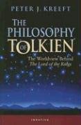 The Philosophy of Tolkien: The Worldview Behind the Lord of the Rings Kreeft Peter