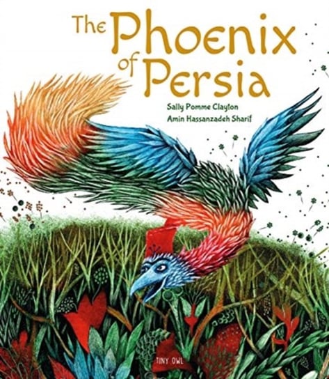 The Phoenix of Persia Sally Pomme Clayton