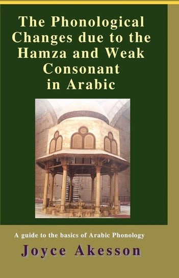The Phonological Changes due to the Hamza and Weak Consonant in Arabic Akesson Joyce