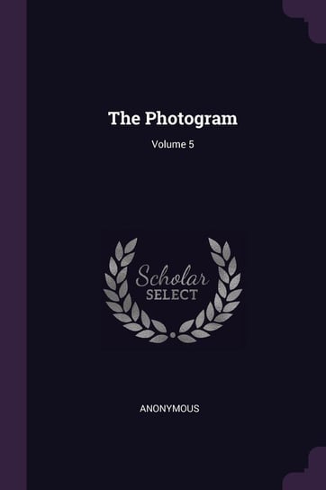 The Photogram; Volume 5 Anonymous