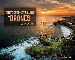 The Photographer's Guide to Drones Smith Collin