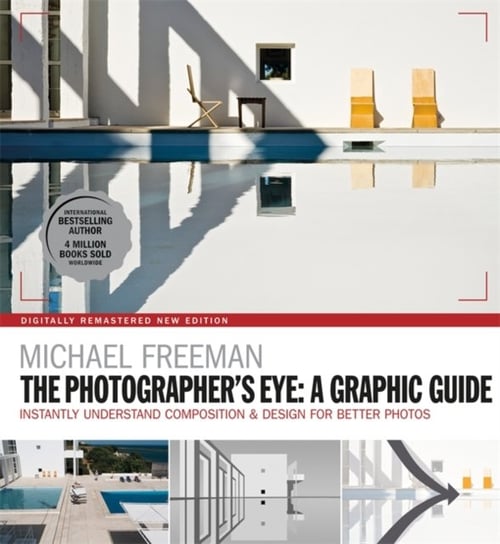 The Photographers Eye: A graphic Guide: Instantly Understand Composition & Design for Better Photogr Freeman Michael