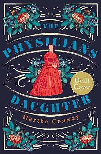 The Physicians Daughter. An engrossing historical fiction novel about the role of women in society Martha Conway