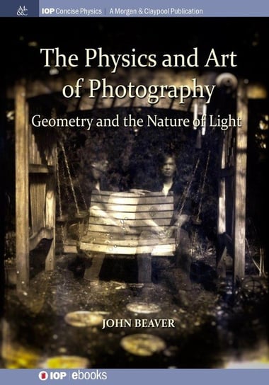 The Physics and Art of Photography, Volume 1 Beaver John
