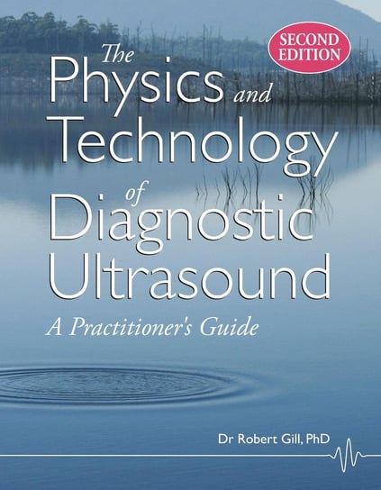 The Physics and Technology of Diagnostic Ultrasound (Second Edition) Robert Gill