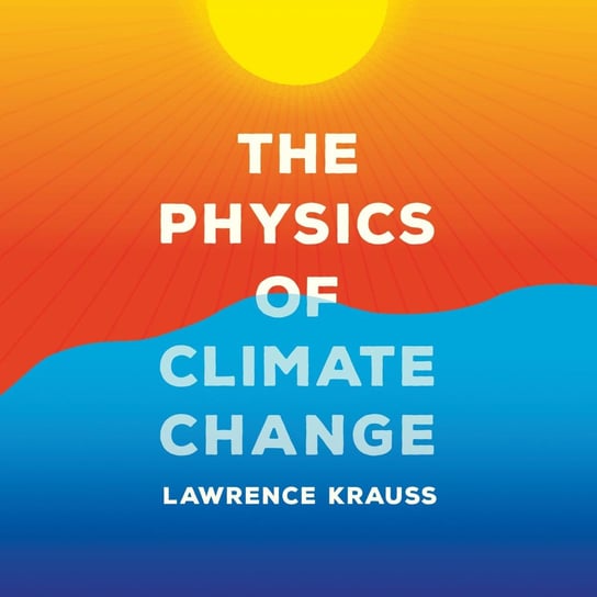 The Physics of Climate Change Krauss Lawrence