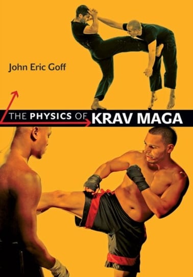 The Physics of Krav Maga John Eric Goff