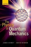 The Physics of Quantum Mechanics Binney James, Skinner David