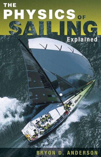 The Physics of Sailing Explained Anderson Bryon D.