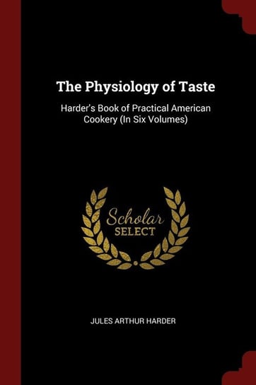 The Physiology of Taste Harder Jules Arthur