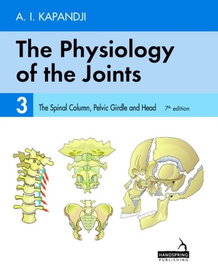 The Physiology of the Joints - Volume 3: The Spinal Column, Pelvic Girdle and Head Kapandji Adalbert