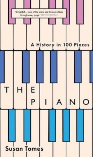 The Piano: A History in 100 Pieces Susan Tomes