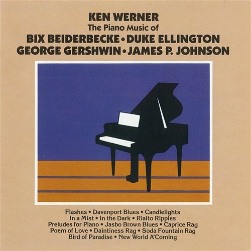 The Piano Of Bix Beiderbecke, Duke Ellington, George Gershwin, James P. Johnson Ken Werner