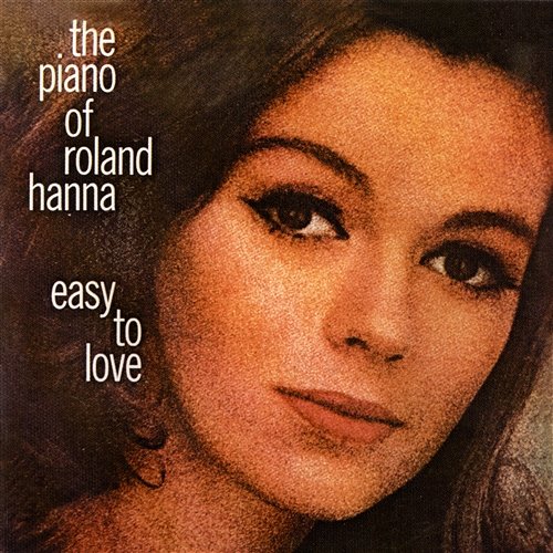 The Piano Of Roland Hanna: Easy To Love Roland Hanna