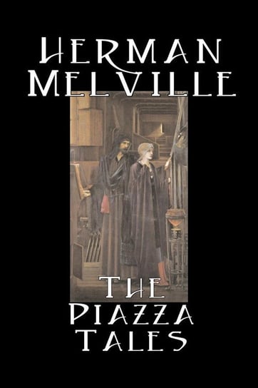The Piazza Tales by Herman Melville, Fiction, Classics, Literary Melville Herman