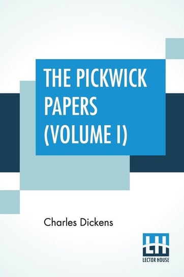 The Pickwick Papers (Volume I) Dickens Charles