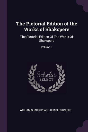 The Pictorial Edition of the Works of Shakspere Shakespeare William