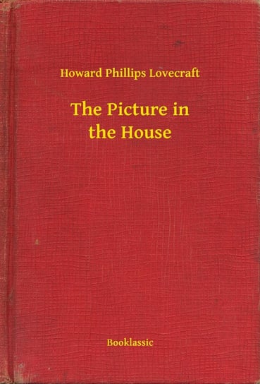 The Picture in the House Lovecraft Howard Phillips