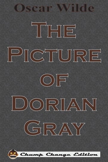 The Picture of Dorian Gray (Chump Change Edition) Wilde Oscar