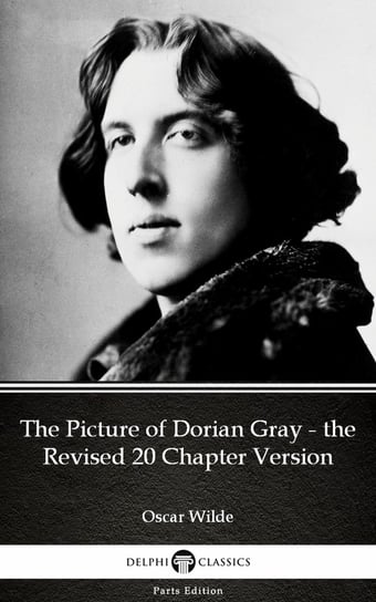 The Picture of Dorian Gray - the Revised 20 Chapter Version by Oscar Wilde Wilde Oscar