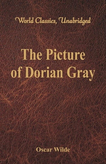 The Picture of Dorian Gray (World Classics, Unabridged) Wilde Oscar