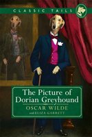 The Picture of Dorian Greyhound (Classic Tails 4) Oscar Wilde, Garrett Eliza