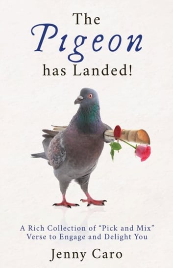The Pigeon has Landed!: A Rich Collection of Pick and Mix Verse to Engage and Delight You Jenny Caro