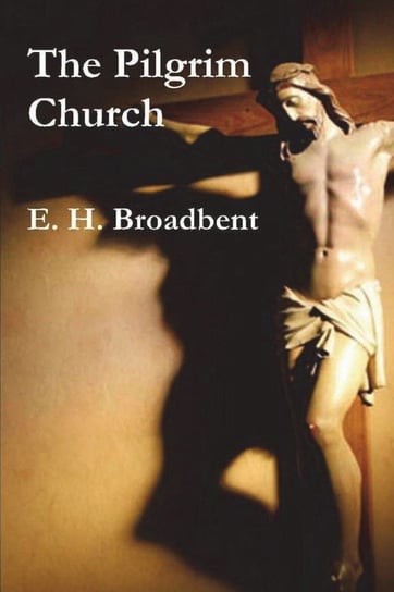 The Pilgrim Church Broadbent E. H.