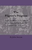 The Pilgrim's Progress - From This World to That Which Is to Come Delivered Under the Similitude of a Dream Bunyan John