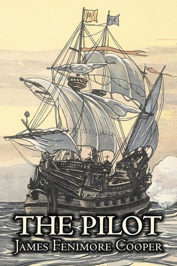 The Pilot by James Fenimore Cooper, Fiction, Historical, Classics, Action & Adventure Cooper James Fenimore