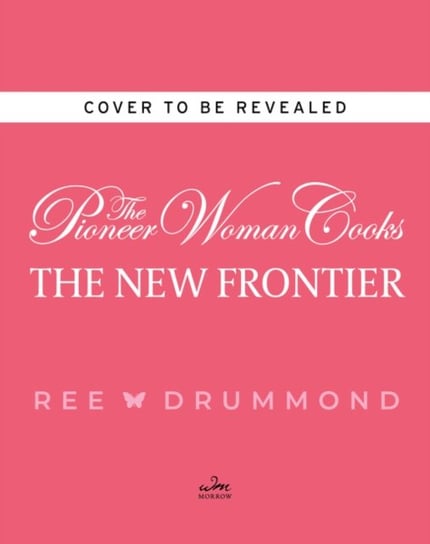 The Pioneer Woman Cooks-The New Frontier: 112 Fantastic Favorites for Everyday Eating Drummond Ree