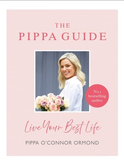 The Pippa Guide: Live Your Best Life Pippa OConnor Ormond
