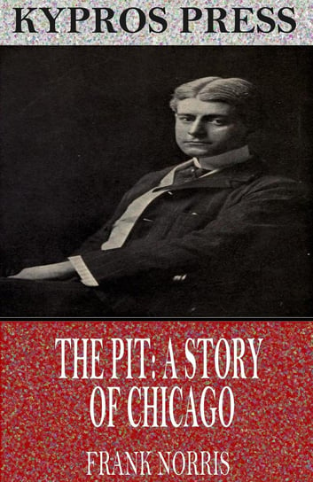 The Pit: A Story of Chicago - ebook epub Norris Frank