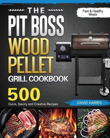 The Pit Boss Wood Pellet Grill Cookbook Harris David