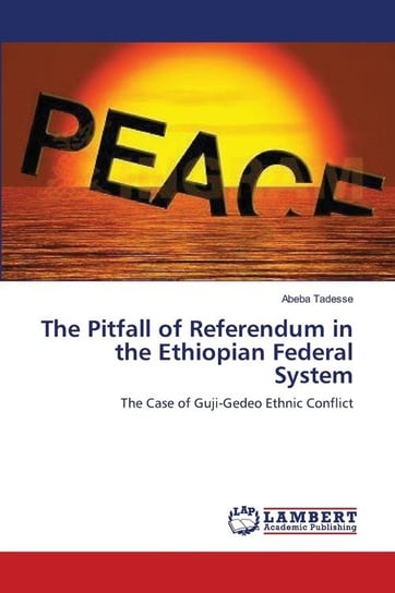 The Pitfall of Referendum in the Ethiopian Federal System Tadesse Abeba