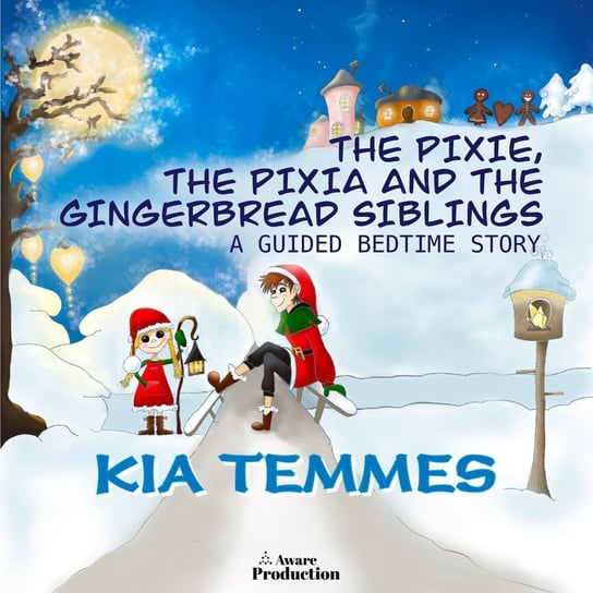 The Pixie. The Pixia and the Gingerbread Siblings Kia Temmes