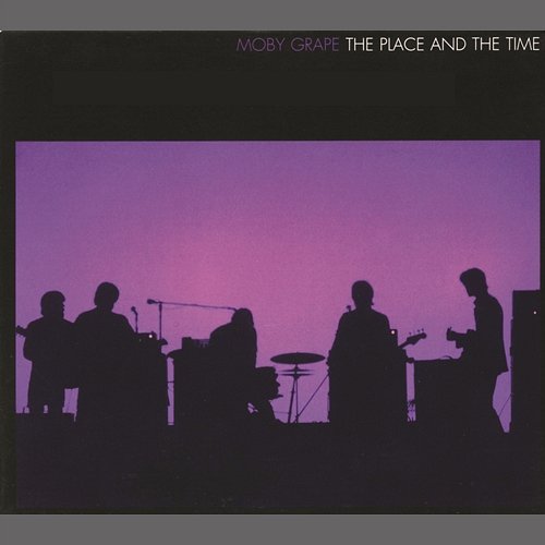 The Place And The Time Moby Grape