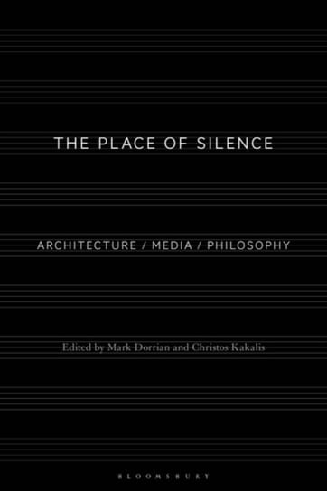 The Place of Silence: Architecture  Media  Philosophy Opracowanie zbiorowe